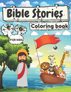 Bible Stories Coloring Book for Kids: Coloring Activity Fun Book for Kids Toddlers and Adults Color Through the Illustrated Bible Stories