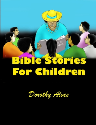 Bible Stories for Children - Alves, Dorothy