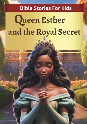 Bible Stories For Kids: Queen Esther and the Royal Secret - Cohen, Ruth, and Luzon, Marta, and Wilson, Josiah