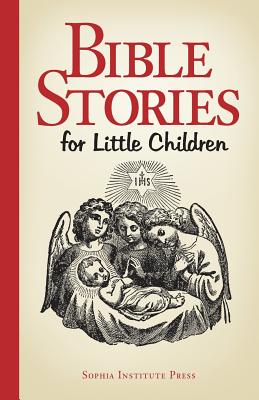 Bible Stories for Little Children - Sophia Institute Press