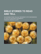 Bible Stories to Read and Tell: 150 Stories from the Old Testament, with References to the Old and New Testaments