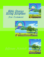 Bible Stories Using Scripture: New Testament