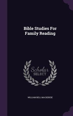 Bible Studies For Family Reading - MacKenzie, William Bell