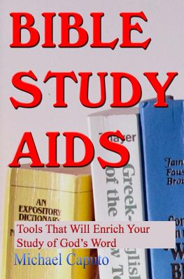 Bible Study Aids: Tools that Will Enrich Your Study of God's Word - Caputo, Michael