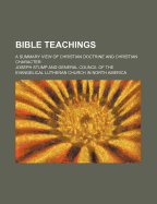 Bible Teachings: A Summary View of Christian Doctrine and Christian Character, Drawn from the Word of God (Classic Reprint)