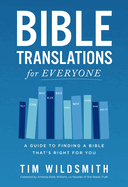 Bible Translations for Everyone: A Guide to Finding a Bible That's Right for You