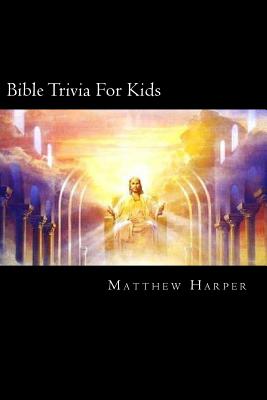 Bible Trivia For Kids: A Fascinating Book Containing Unusual Bible Facts, Trivia, Images & Memory Recall Quiz: Suitable for Adults & Children. - Harper, Matthew