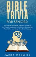 Bible Trivia for Seniors: A Fun, Brain-Boosting Question Game to Test Your Knowledge of Scripture, Strengthen Your Faith, and Keep Your Brain Young