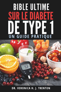 Bible Ultime sur le Diab?te de Type 1: Un Guide Pratique