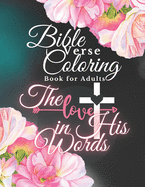 Bible Verse Coloring Book for Adults: The Love in His Words, Color as You Relfect on God's Words of Encouragement