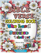 Bible Verse Coloring Book for Girls: teens and women, A Divine Journey through Art and Faith, Psalms, Inspired by Divine Designs, Inspirational Quotes from the Scriptures, Christian coloring book, 50 Pages to color framed with floral designs.