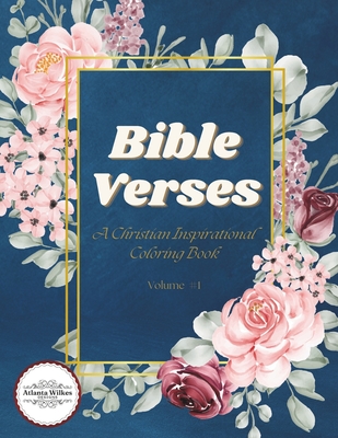 Bible Verses Coloring Book Volume 1: A Christian Inspirational Adult and Teen Coloring Book With Bible Scriptures - Reflect, Relax, Rejoice - Wilkes, Atlanta