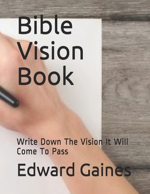 Bible Vision Book: Write Down The Vision It Will Come To Pass - Gaines, Edward