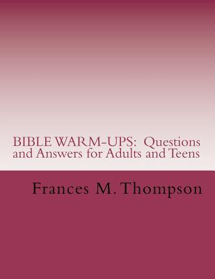 Bible Warm-Ups: Questions and Answers for Adults and Teens - Thompson, Frances McBroom, PH.D.