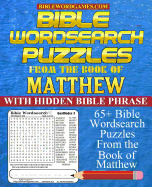 Bible Wordsearch Puzzles from the Book of Matthew: 65+ Bible Word Search Puzzles with Hidden Bible Verse