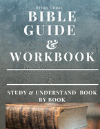 Bible Workbook and Guide: Study and Understand Book by Book