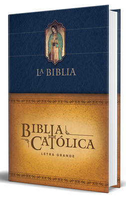 Biblia Cat?lica Letra Grande, Tapa Dura Azul Con La Virgen de Guadalupe / The CA Tholic Bible: Large Print Edition. Leather-Look Hardcover, Blue Color - Biblia de Am?rica