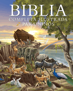Biblia Completa Ilustrada Para Ni±os (the Illustrated Children's Bible)
