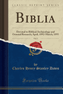 Biblia, Vol. 5: Devoted to Biblical Archaeology and Oriental Research; April, 1892-March, 1893 (Classic Reprint)