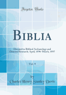 Biblia, Vol. 9: Devoted to Biblical Archaeology and Oriental Research; April, 1896-March, 1897 (Classic Reprint)