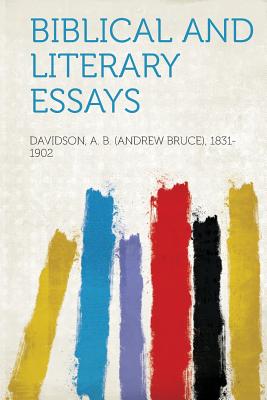 Biblical and Literary Essays - 1831-1902, Davidson A B