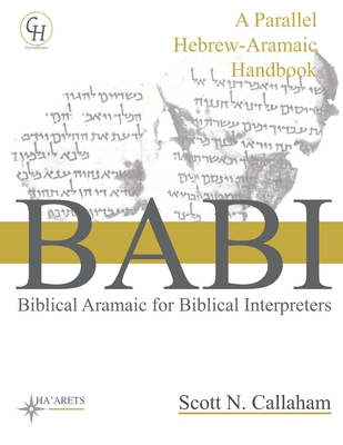 Biblical Aramaic for Biblical Interpreters: A Parallel Hebrew-Aramaic Handbook - Callaham, Scott N