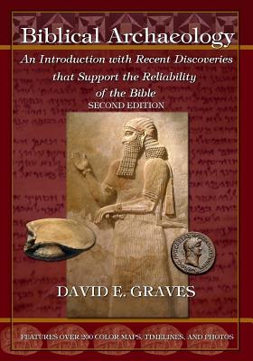 Biblical Archaeology: Second Edition: An Introduction with Recent Discoveries That Support the Reliability of the Bible - Graves, David Elton