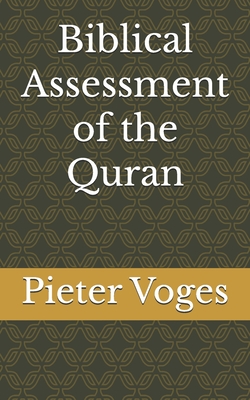 Biblical Assessment of the Quran - Voges, Pieter