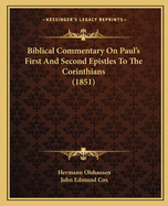 Biblical Commentary On Paul's First And Second Epistles To The Corinthians (1851)