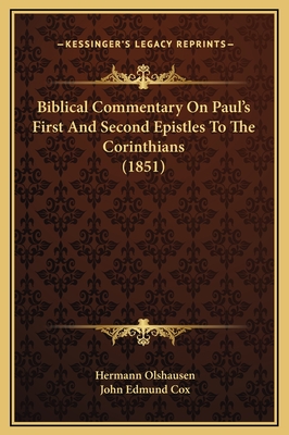 Biblical Commentary on Paul's First and Second Epistles to the Corinthians (1851) - Olshausen, Hermann, and Cox, John Edmund, M.A. (Translated by)
