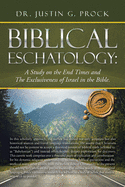 Biblical Eschatology: A Study on the End Times and the Exclusiveness of Israel in the Bible.