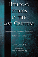 Biblical Ethics in the 21st Century: Developments, Emerging Consensus, and Future Directions