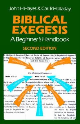 Biblical Exegesis: A Beginner's Handbook - Hayes, John H., and Holladay, C.