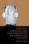 Biblical Exegesis and the Formation of Christian Culture - Young, Frances M