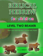 Biblical Hebrew for Children Level Two Reader: Teach your child Hebrew in fun and easy rhyme!