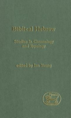 Biblical Hebrew: Studies in Chronology and Typology - Young, Ian, Dr., and Mein, Andrew (Editor), and Camp, Claudia V (Editor)
