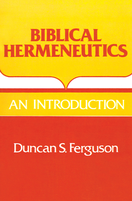 Biblical Hermeneutics: An Introduction - Ferguson, Duncan S