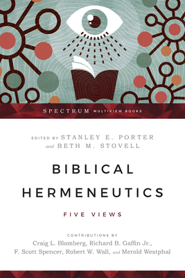 Biblical Hermeneutics - Five Views - Porter, Stanley E., and Stovell, Beth M.