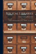 Biblical Libraries: A Sketch Of Library History From 3400 B.c. To A.d. 150