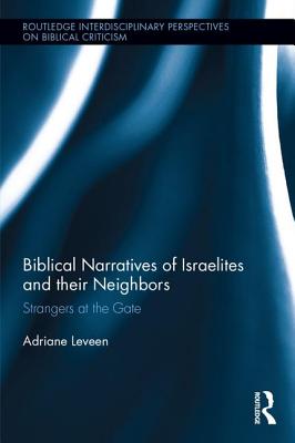 Biblical Narratives of Israelites and their Neighbors: Strangers at the Gate - Leveen, Adriane, MSW, PhD