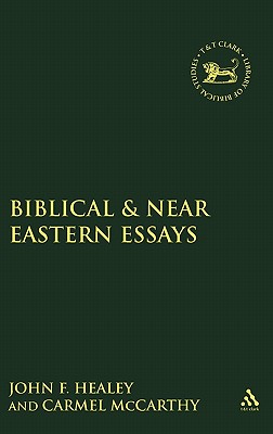 Biblical & Near Eastern Essays - McCarthy, Carmel, and Healey, John F