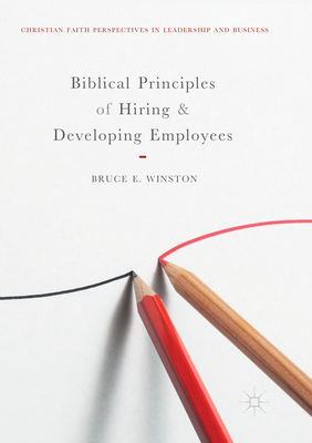 Biblical Principles of Hiring and Developing Employees - Winston, Bruce E