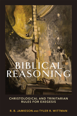 Biblical Reasoning - Jamieson, R B, and Wittman, Tyler R