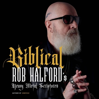 Biblical: Rob Halford's Heavy Metal Scriptures - Halford, Rob (Read by)