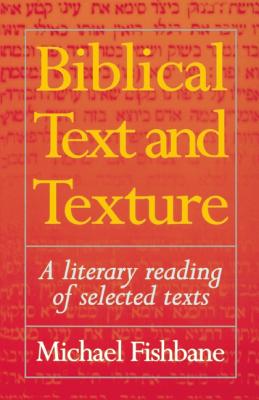 Biblical Text and Texture: A Literary Reading of Selected Texts - Fishbane, Michael