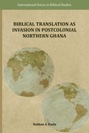 Biblical Translation as Invasion in Postcolonial Northern Ghana