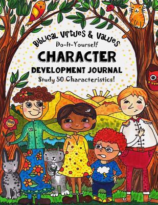 Biblical Virtues & Values - Do-It-Yourself - Character Development Journal: Study 50 Characteristics! For Youth Group Bible Study, Homeschooling and Devotional Use - Brown, Sarah Janisse, and Bretush, Alexandra