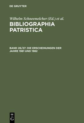 Bibliographia Patristica, Bd 26/27, Die Erscheinungen der Jahre 1981 und 1982 - Schneemelcher, Wilhelm (Editor), and Sch?ferdiek, Knut (Editor)