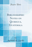 Bibliographic Notes on Quirigua, Guatemala (Classic Reprint)