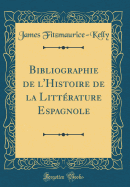 Bibliographie de l'Histoire de la Littrature Espagnole (Classic Reprint)